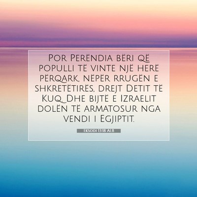 Picture 07 - Eksodi 13:18 ALB - Por Perëndia bëri që populli të vinte një - Bible Verse Picture