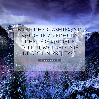 Picture 07 - Eksodi 14:7 ALB - Mori dhe gjashtëqind qerre të zgjedhura dhe - Bible Verse Picture