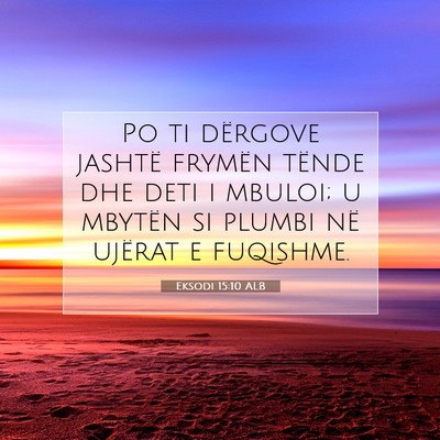 Picture 07 - Eksodi 15:10 ALB - Po ti dërgove jashtë frymën tënde dhe deti i - Bible Verse Picture