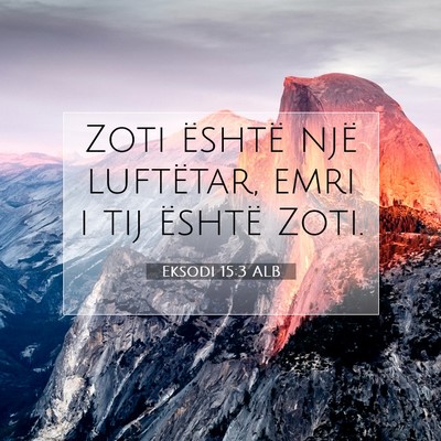 Picture 07 - Eksodi 15:3 ALB - Zoti është një luftëtar, emri i tij është - Bible Verse Picture