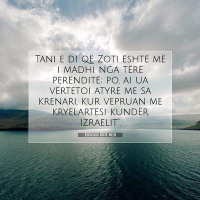 Picture 07 - Eksodi 18:11 ALB - Tani e di që Zoti është më i madhi nga tërë - Bible Verse Picture