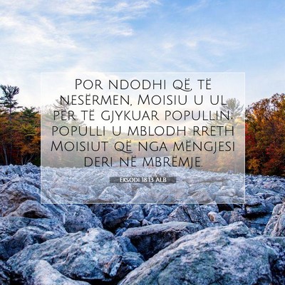 Picture 07 - Eksodi 18:13 ALB - Por ndodhi që, të nesërmen, Moisiu u ul për - Bible Verse Picture
