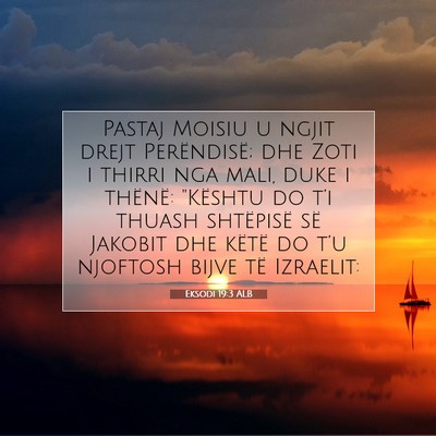 Picture 07 - Eksodi 19:3 ALB - Pastaj Moisiu u ngjit drejt Perëndisë; dhe Zoti - Bible Verse Picture