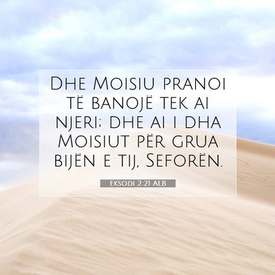 Picture 07 - Eksodi 2:21 ALB - Dhe Moisiu pranoi të banojë tek ai njeri; dhe - Bible Verse Picture