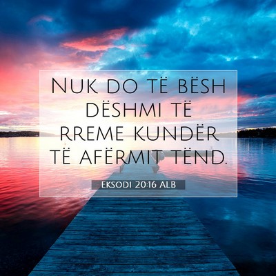 Picture 07 - Eksodi 20:16 ALB - Nuk do të bësh dëshmi të rreme kundër të - Bible Verse Picture