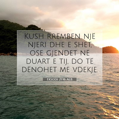 Picture 07 - Eksodi 21:16 ALB - Kush rrëmben një njeri dhe e shet, ose gjendet - Bible Verse Picture