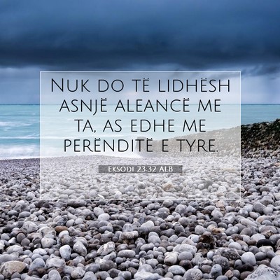Picture 07 - Eksodi 23:32 ALB - Nuk do të lidhësh asnjë aleancë me ta, as - Bible Verse Picture