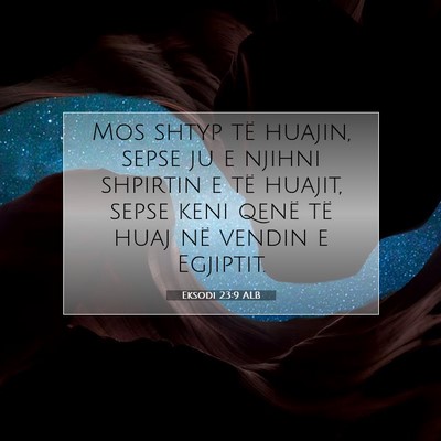 Picture 07 - Eksodi 23:9 ALB - Mos shtyp të huajin, sepse ju e njihni shpirtin - Bible Verse Picture