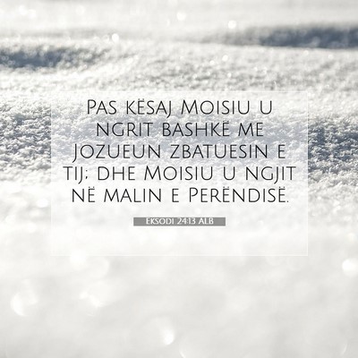 Picture 07 - Eksodi 24:13 ALB - Pas kësaj Moisiu u ngrit bashkë me Jozueun - Bible Verse Picture