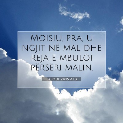 Picture 07 - Eksodi 24:15 ALB - Moisiu, pra, u ngjit në mal dhe reja e mbuloi - Bible Verse Picture