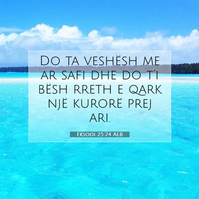 Picture 07 - Eksodi 25:24 ALB - Do ta veshësh me ar safi dhe do t’i bësh - Bible Verse Picture
