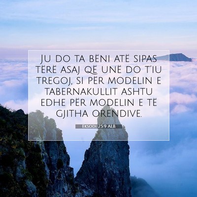 Picture 07 - Eksodi 25:9 ALB - Ju do ta bëni atë sipas tërë asaj që unë do - Bible Verse Picture