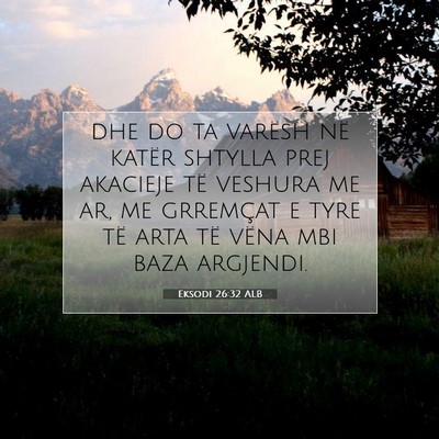 Picture 07 - Eksodi 26:32 ALB - dhe do ta varësh në katër shtylla prej - Bible Verse Picture