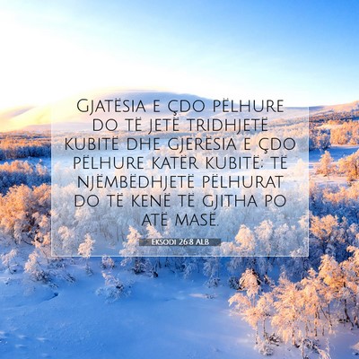 Picture 07 - Eksodi 26:8 ALB - Gjatësia e çdo pëlhure do të jetë tridhjetë - Bible Verse Picture
