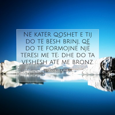 Picture 07 - Eksodi 27:2 ALB - Në katër qoshet e tij do të bësh brinj, që - Bible Verse Picture