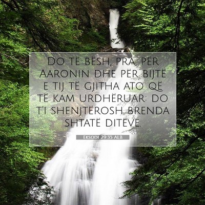 Picture 07 - Eksodi 29:35 ALB - Do të bësh, pra, për Aaronin dhe për bijtë e - Bible Verse Picture