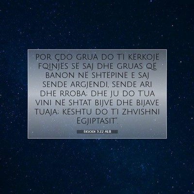 Picture 07 - Eksodi 3:22 ALB - por çdo grua do t’i kërkojë fqinjës së saj - Bible Verse Picture