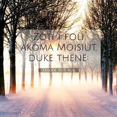 Picture 07 - Eksodi 30:11 ALB - Zoti i foli akoma Moisiut, duke - Bible Verse Picture