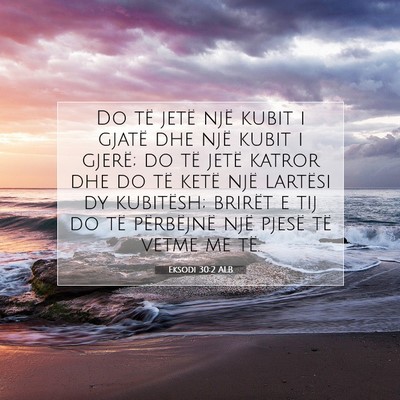 Picture 07 - Eksodi 30:2 ALB - Do të jetë një kubit i gjatë dhe një kubit i - Bible Verse Picture