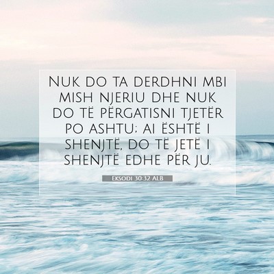 Picture 07 - Eksodi 30:32 ALB - Nuk do ta derdhni mbi mish njeriu dhe nuk do të - Bible Verse Picture