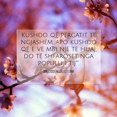 Picture 07 - Eksodi 30:33 ALB - Kushdo që përgatit të ngjashëm, apo kushdo - Bible Verse Picture
