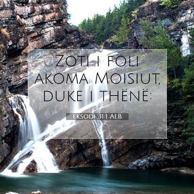 Picture 07 - Eksodi 31:1 ALB - Zoti i foli akoma Moisiut, duke i - Bible Verse Picture