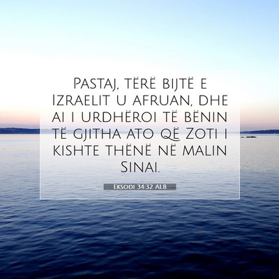 Picture 07 - Eksodi 34:32 ALB - Pastaj, tërë bijtë e Izraelit u afruan, dhe ai - Bible Verse Picture
