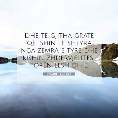 Picture 07 - Eksodi 35:26 ALB - Dhe të gjitha gratë që ishin të shtyra nga - Bible Verse Picture