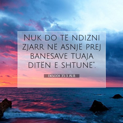 Picture 07 - Eksodi 35:3 ALB - Nuk do të ndizni zjarr në asnjë prej banesave - Bible Verse Picture