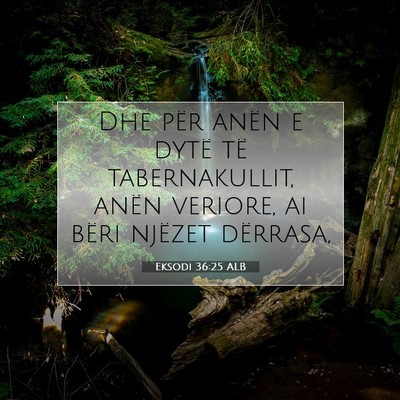 Picture 07 - Eksodi 36:25 ALB - Dhe për anën e dytë të tabernakullit, anën - Bible Verse Picture