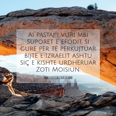 Picture 07 - Eksodi 39:7 ALB - Ai pastaj i vuri mbi suporet e efodit, si gurë - Bible Verse Picture