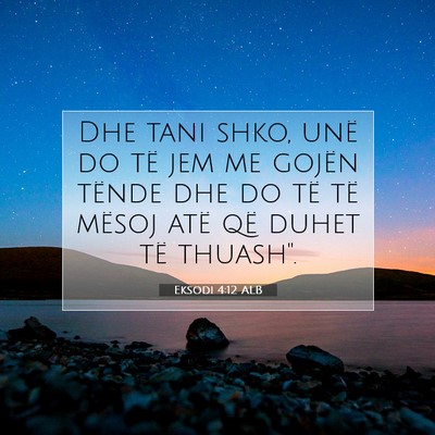 Picture 07 - Eksodi 4:12 ALB - Dhe tani shko, unë do të jem me gojën tënde - Bible Verse Picture