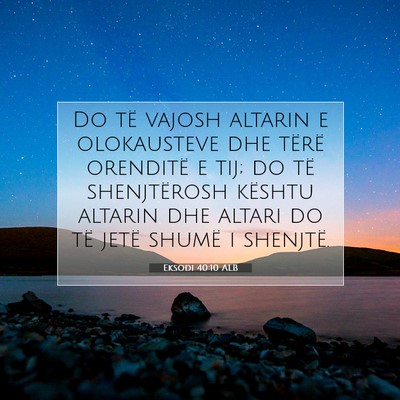 Picture 07 - Eksodi 40:10 ALB - Do të vajosh altarin e olokausteve dhe tërë - Bible Verse Picture