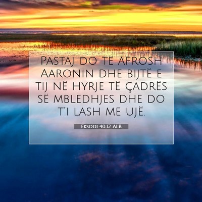 Picture 07 - Eksodi 40:12 ALB - Pastaj do të afrosh Aaronin dhe bijtë e tij në - Bible Verse Picture