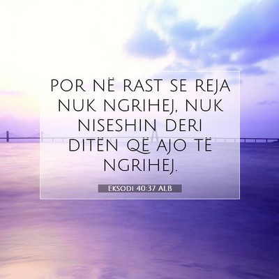 Picture 07 - Eksodi 40:37 ALB - por në rast se reja nuk ngrihej, nuk niseshin - Bible Verse Picture