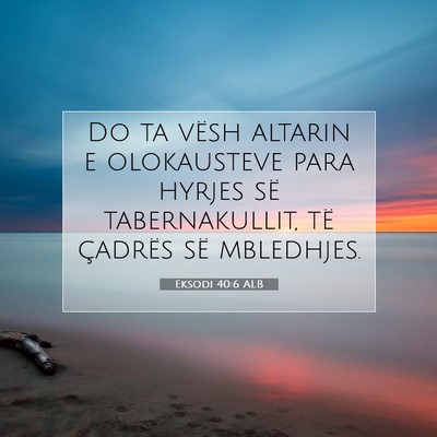 Picture 07 - Eksodi 40:6 ALB - Do ta vësh altarin e olokausteve para hyrjes së - Bible Verse Picture
