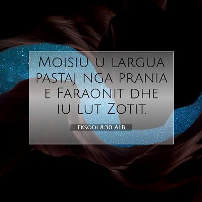 Picture 07 - Eksodi 8:30 ALB - Moisiu u largua pastaj nga prania e Faraonit dhe - Bible Verse Picture