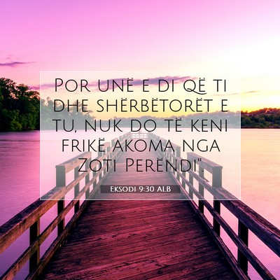 Picture 07 - Eksodi 9:30 ALB - Por unë e di që ti dhe shërbëtorët e tu, nuk - Bible Verse Picture