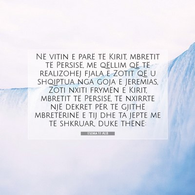 Picture 07 - Esdra 1:1 ALB - Në vitin e parë të Kirit, mbretit të - Bible Verse Picture