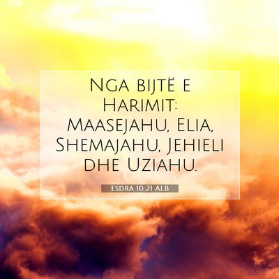 Picture 07 - Esdra 10:21 ALB - Nga bijtë e Harimit: Maasejahu, Elia, Shemajahu, - Bible Verse Picture