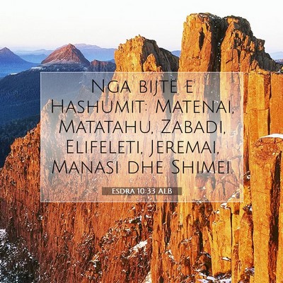 Picture 07 - Esdra 10:33 ALB - Nga bijtë e Hashumit: Matenai, Matatahu, Zabadi, - Bible Verse Picture