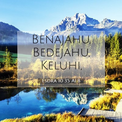 Picture 07 - Esdra 10:35 ALB - Benajahu, Bedejahu, - Bible Verse Picture