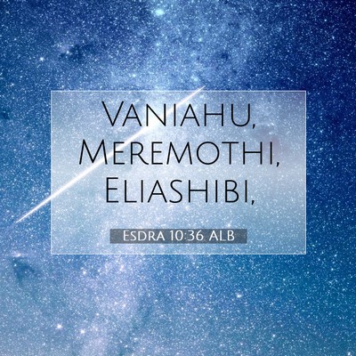 Picture 07 - Esdra 10:36 ALB - Vaniahu, Meremothi, - Bible Verse Picture