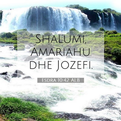 Picture 07 - Esdra 10:42 ALB - Shalumi, Amariahu dhe - Bible Verse Picture