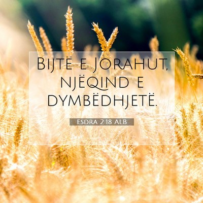 Picture 07 - Esdra 2:18 ALB - Bijtë e Jorahut, njëqind e - Bible Verse Picture