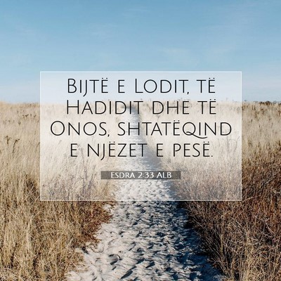Picture 07 - Esdra 2:33 ALB - Bijtë e Lodit, të Hadidit dhe të Onos, - Bible Verse Picture