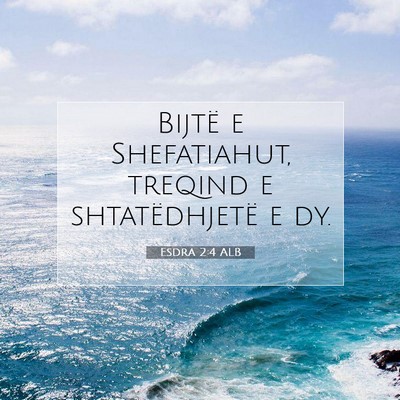Picture 07 - Esdra 2:4 ALB - Bijtë e Shefatiahut, treqind e shtatëdhjetë e - Bible Verse Picture