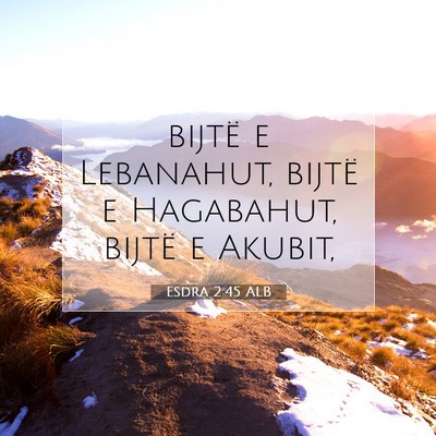 Picture 07 - Esdra 2:45 ALB - bijtë e Lebanahut, bijtë e Hagabahut, bijtë e - Bible Verse Picture