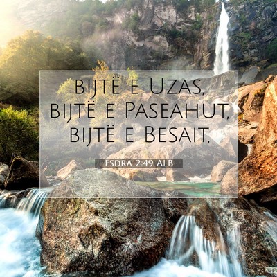 Picture 07 - Esdra 2:49 ALB - bijtë e Uzas, bijtë e Paseahut, bijtë e - Bible Verse Picture