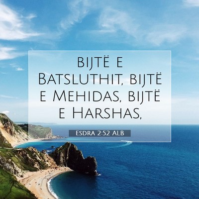 Picture 07 - Esdra 2:52 ALB - bijtë e Batsluthit, bijtë e Mehidas, bijtë e - Bible Verse Picture